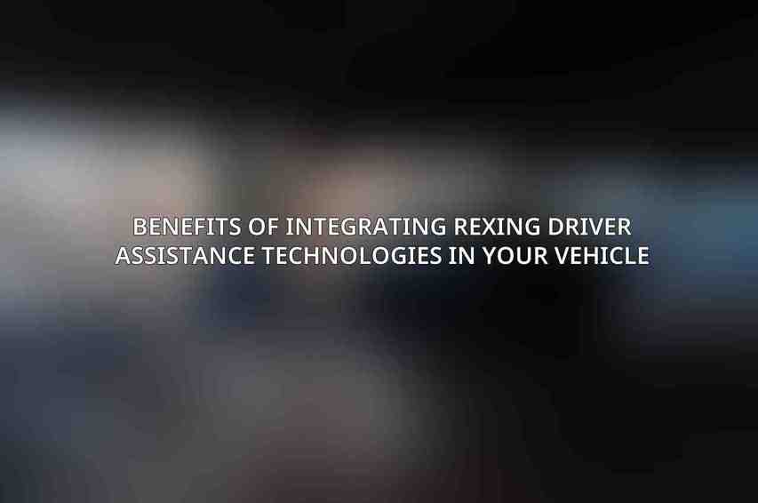 Benefits of Integrating Rexing Driver Assistance Technologies in Your Vehicle