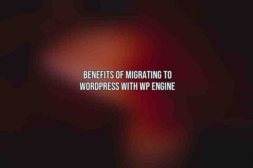Benefits of Migrating to WordPress with WP Engine