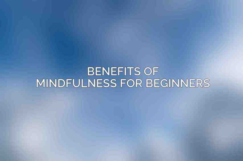 Benefits of Mindfulness for Beginners