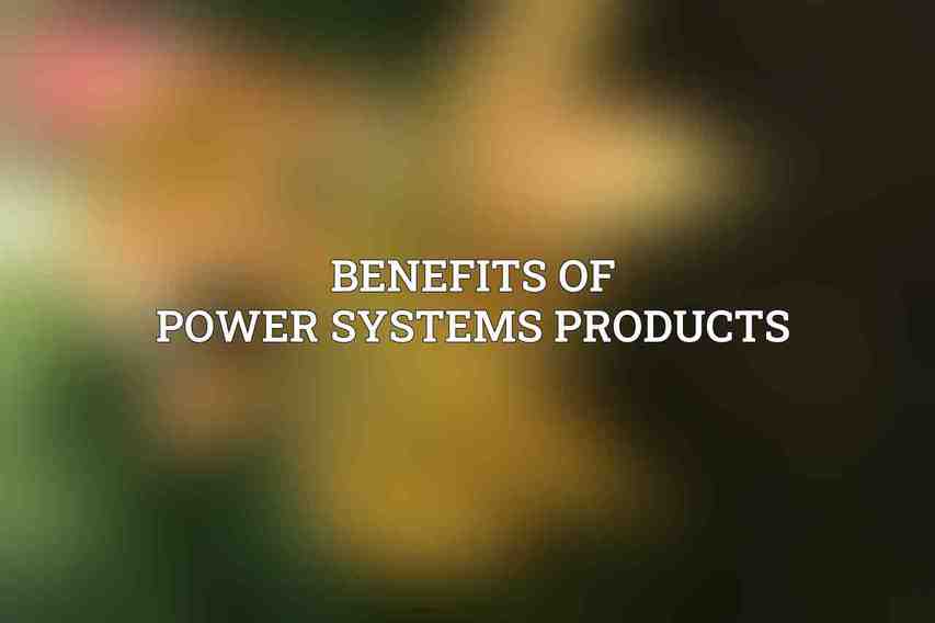 Benefits of Power Systems Products