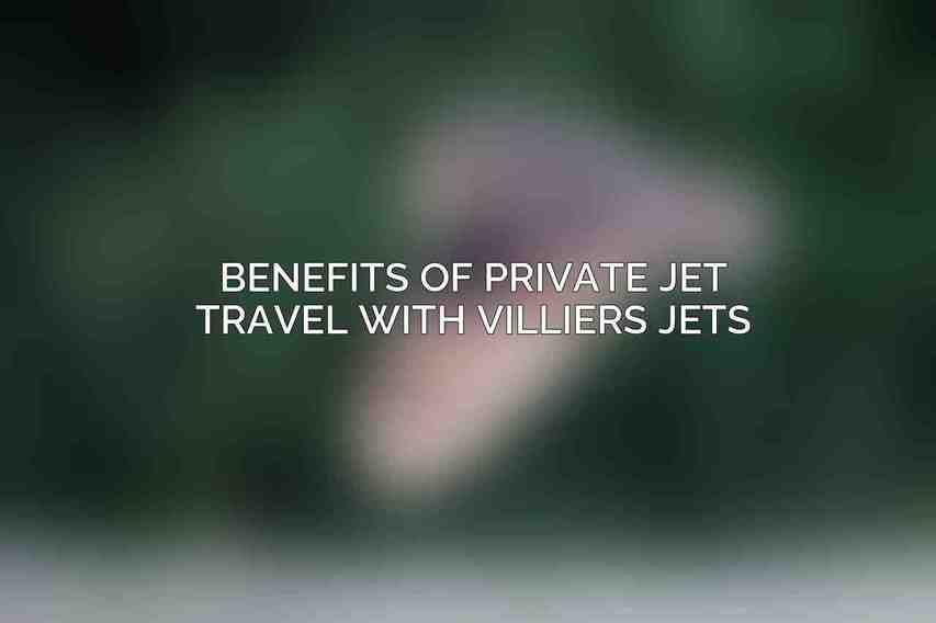 Benefits of Private Jet Travel with Villiers Jets