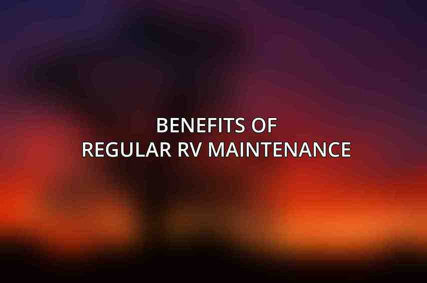 Benefits of Regular RV Maintenance