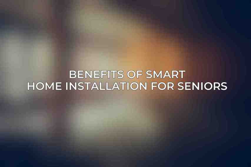 Benefits of Smart Home Installation for Seniors
