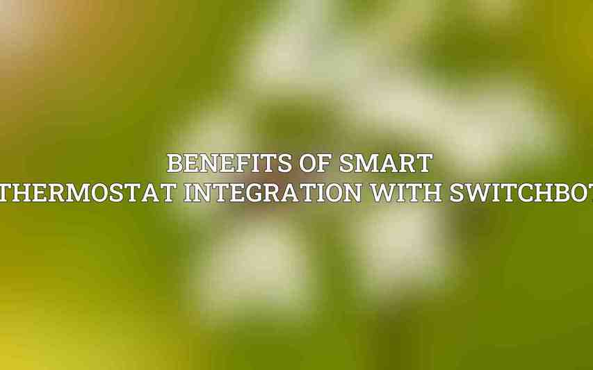Benefits of Smart Thermostat Integration with SwitchBot