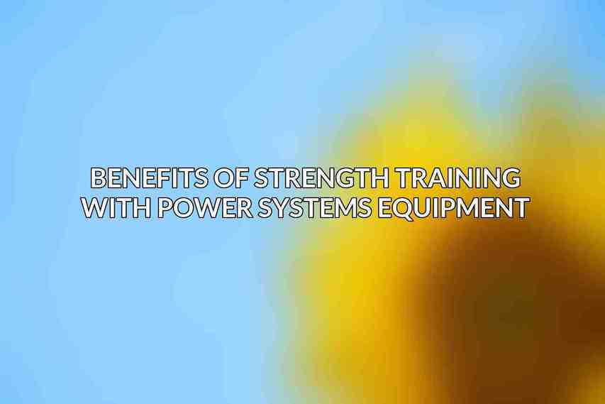 Benefits of strength training with Power Systems equipment