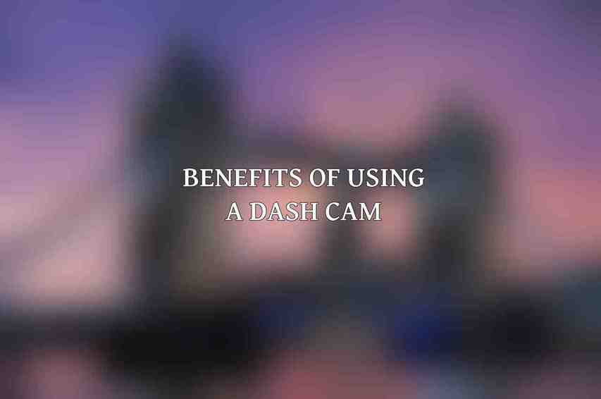 Benefits of Using a Dash Cam