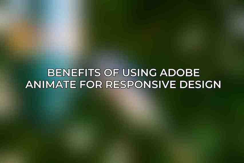 Benefits of Using Adobe Animate for Responsive Design