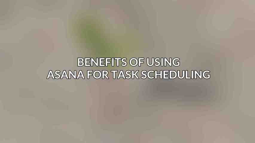 Benefits of Using Asana for Task Scheduling