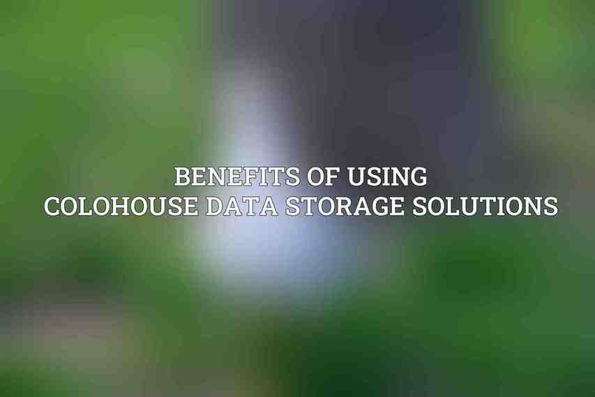 Benefits of Using Colohouse Data Storage Solutions