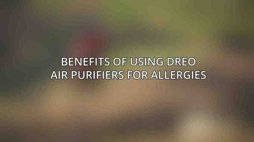 Benefits of Using Dreo Air Purifiers for Allergies