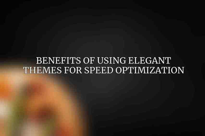 Benefits of Using Elegant Themes for Speed Optimization