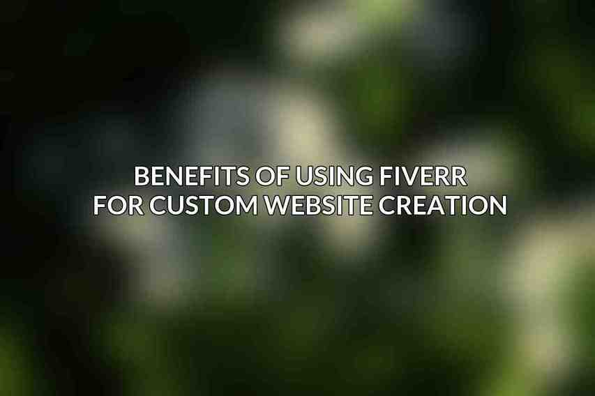 Benefits of Using Fiverr for Custom Website Creation