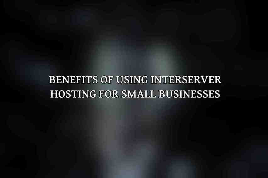 Benefits of using Interserver hosting for small businesses