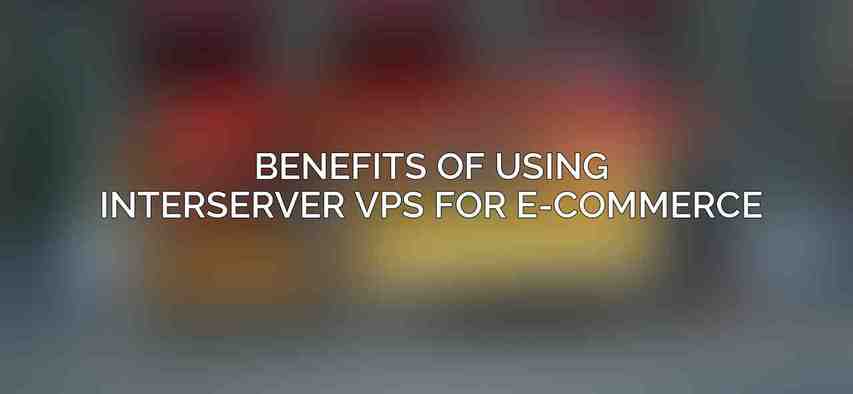 Benefits of Using Interserver VPS for E-commerce