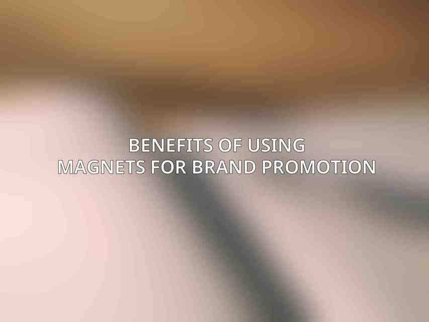 Benefits of using magnets for brand promotion