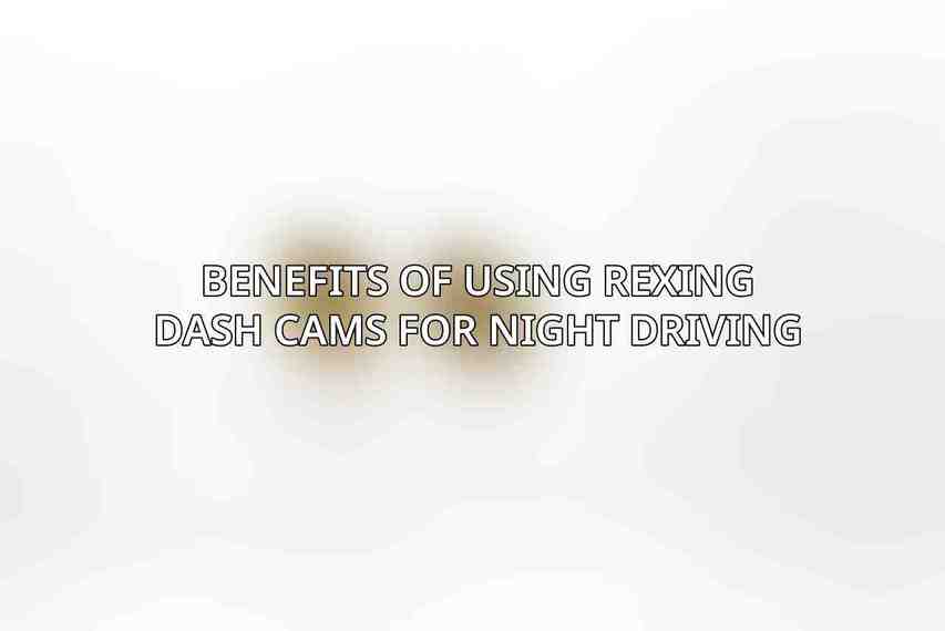 Benefits of using Rexing Dash Cams for Night Driving