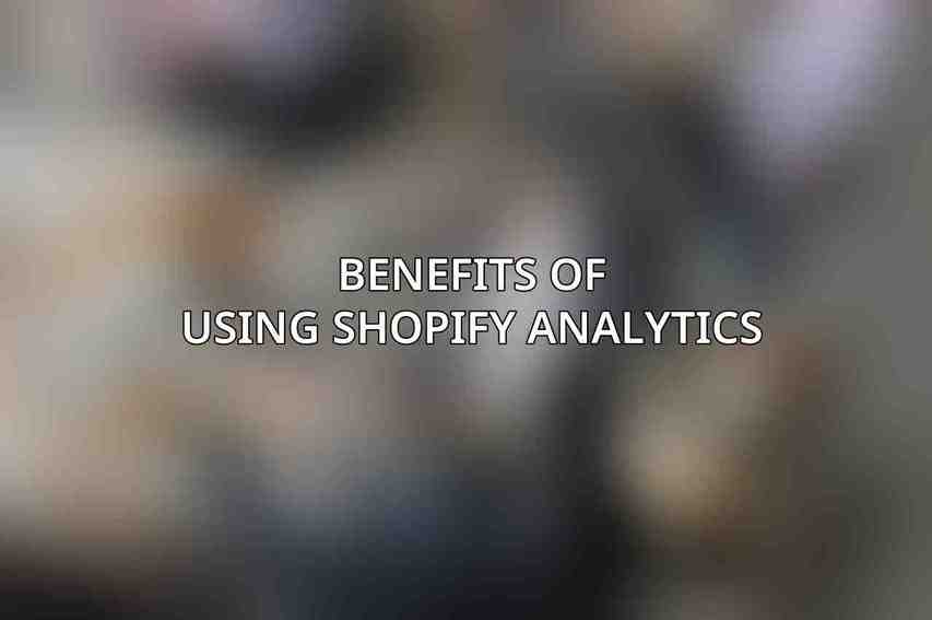 Benefits of Using Shopify Analytics