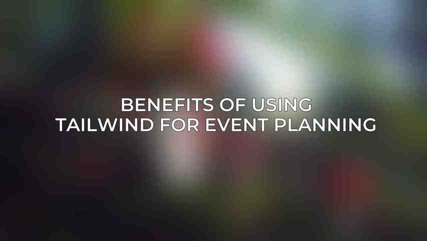 Benefits of Using Tailwind for Event Planning