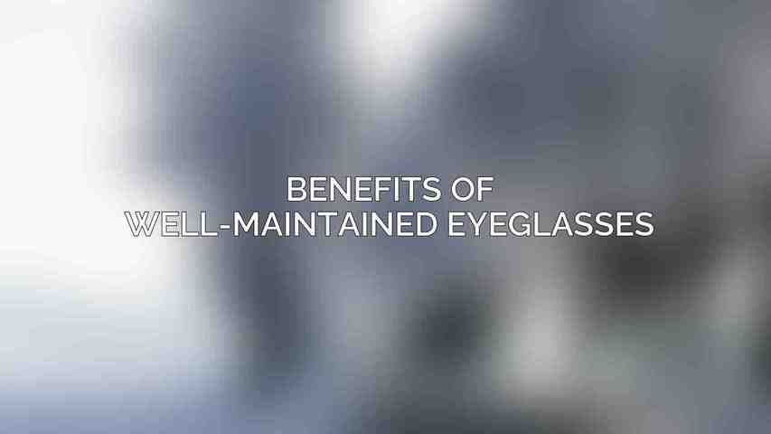 Benefits of Well-Maintained Eyeglasses