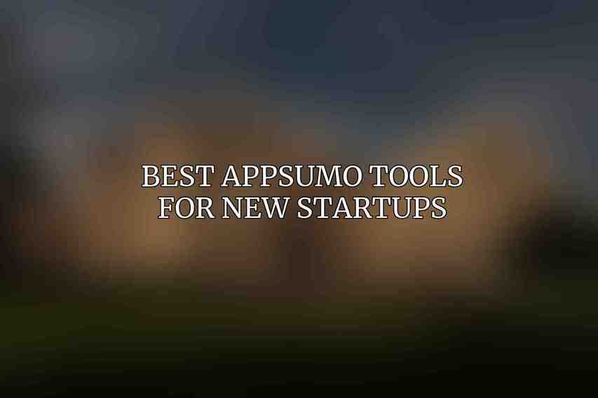 Best AppSumo Tools for New Startups