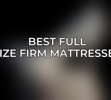 Best Full Size Firm Mattresses
