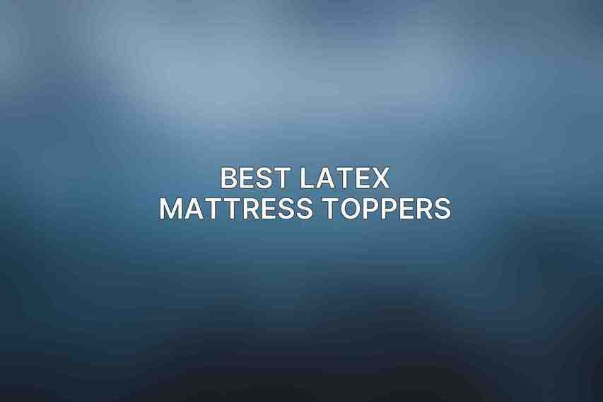 Best Latex Mattress Toppers