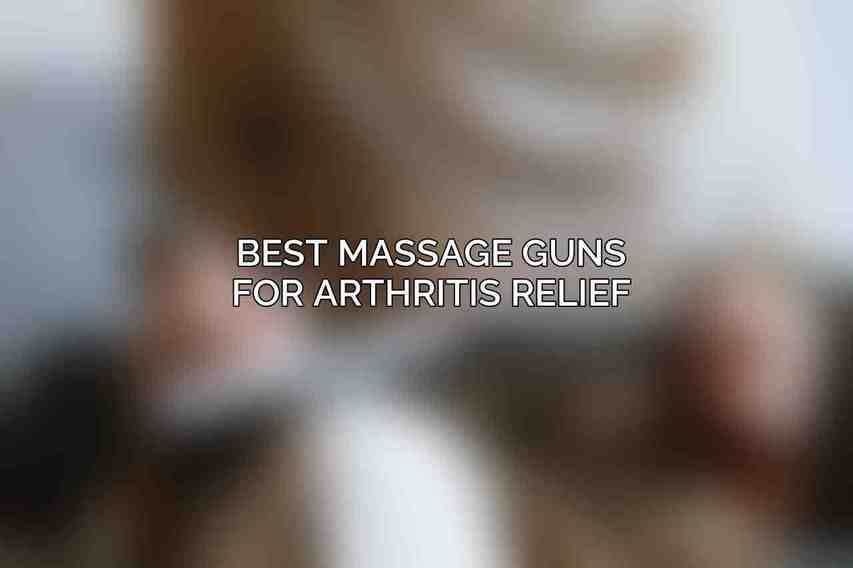 Best Massage Guns for Arthritis Relief