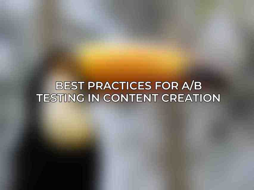 Best Practices for A/B Testing in Content Creation