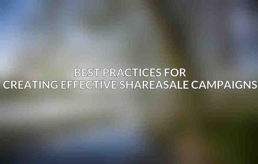 Best Practices for Creating Effective ShareASale Campaigns