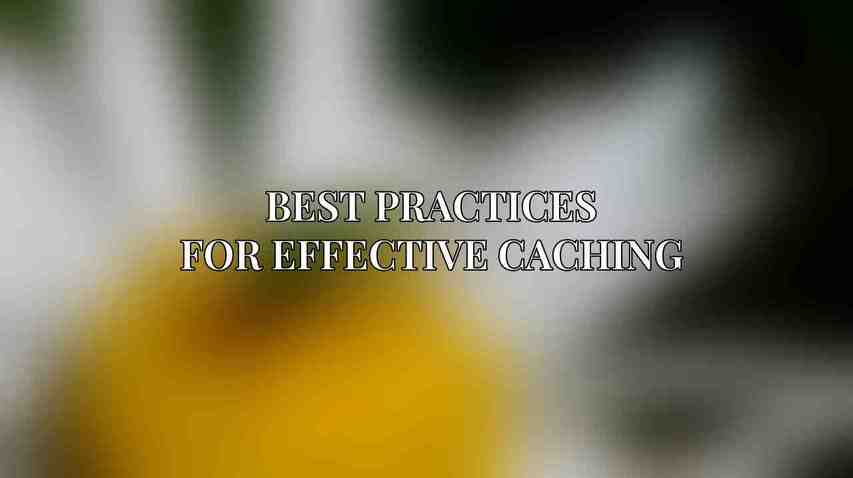 Best Practices for Effective Caching
