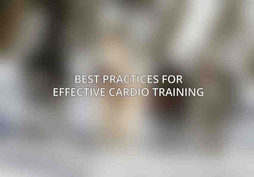 Best Practices for Effective Cardio Training