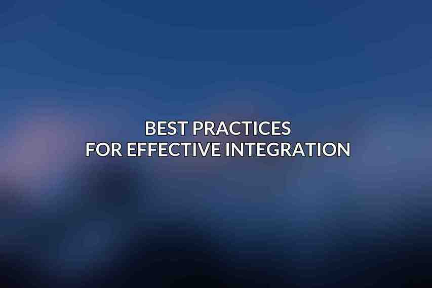 Best Practices for Effective Integration