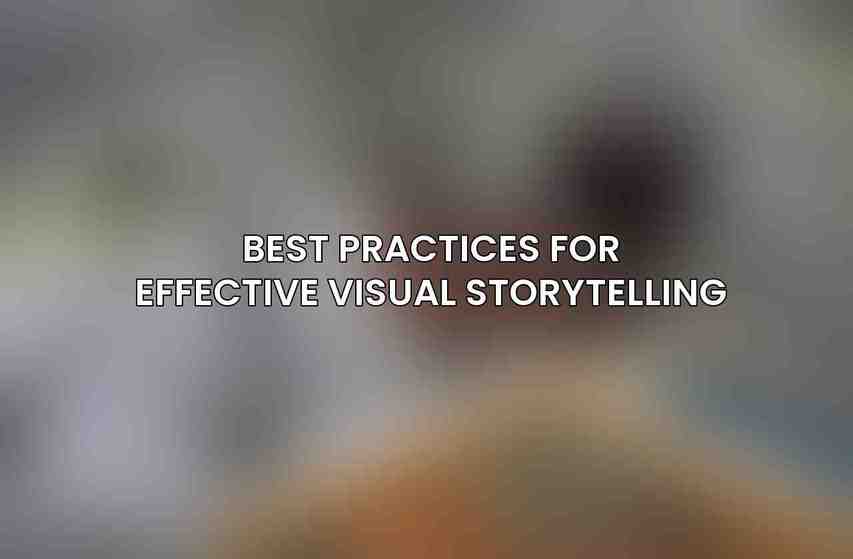 Best Practices for Effective Visual Storytelling