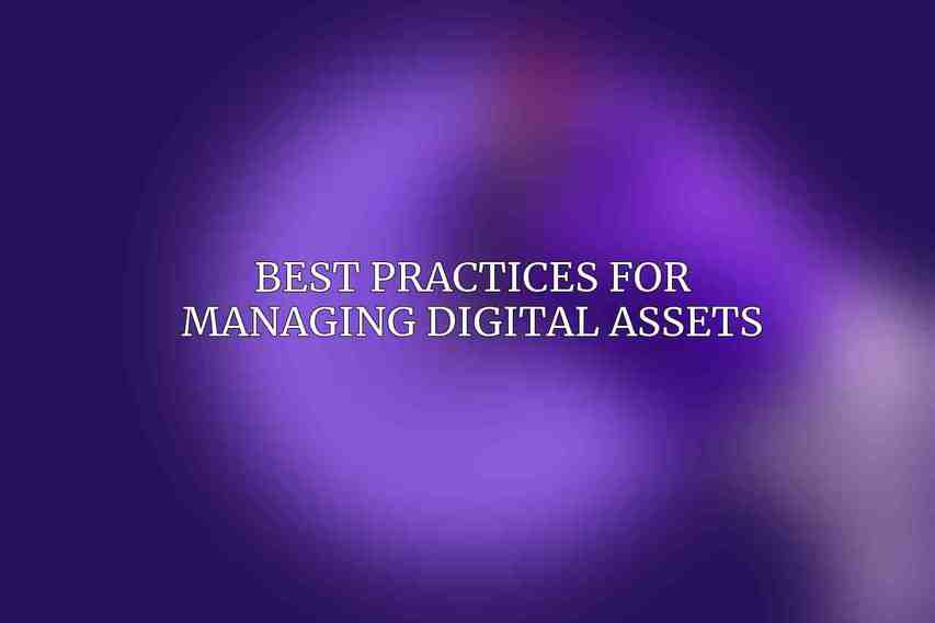 Best Practices for Managing Digital Assets