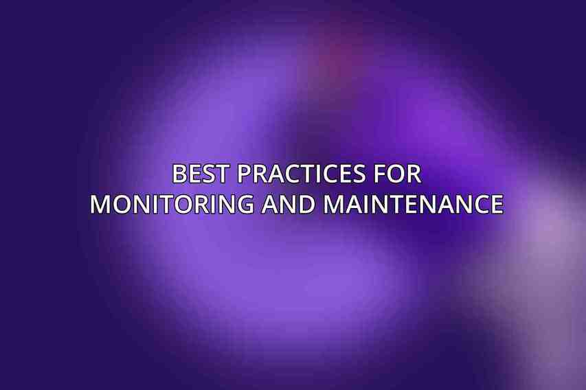 Best Practices for Monitoring and Maintenance