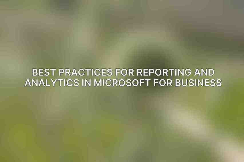 Best Practices for Reporting and Analytics in Microsoft For Business