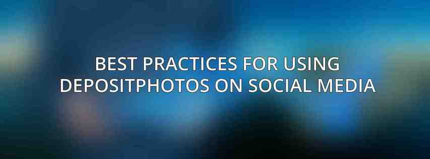 Best Practices for Using Depositphotos on Social Media