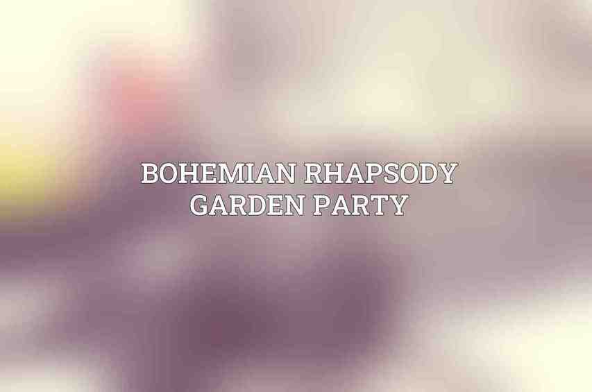 Bohemian Rhapsody Garden Party