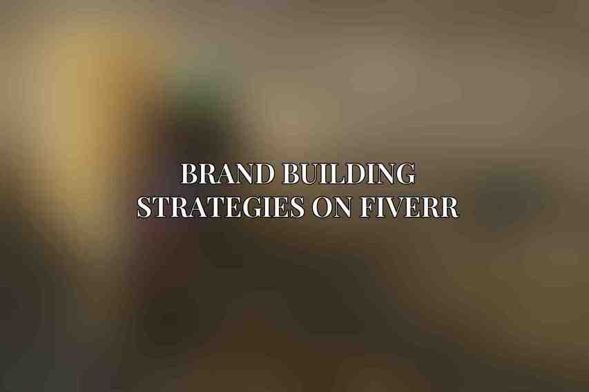Brand Building Strategies on Fiverr