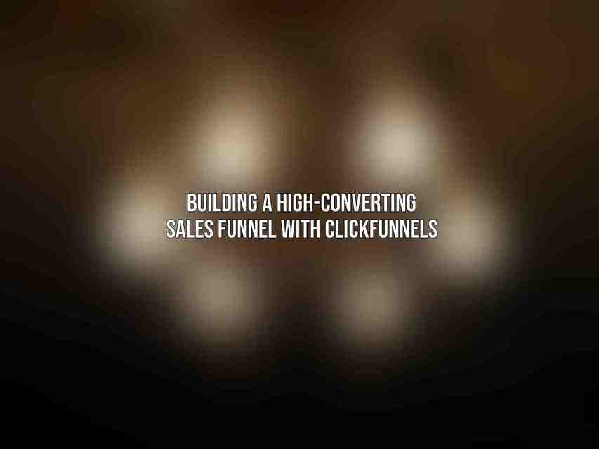 Building a High-Converting Sales Funnel with ClickFunnels