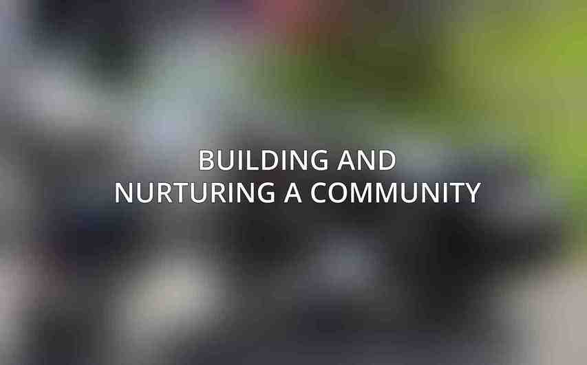 Building and Nurturing a Community