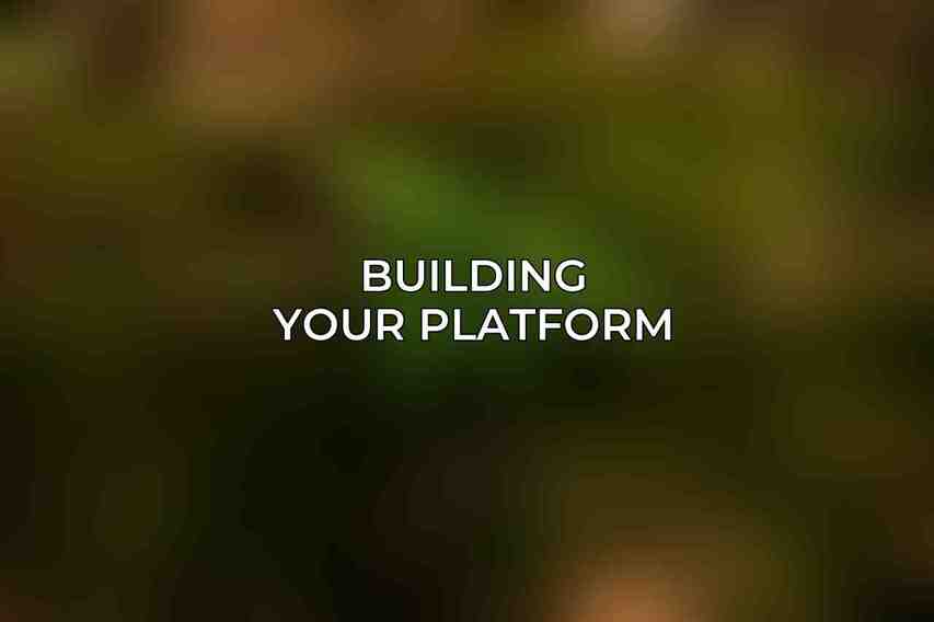 Building Your Platform