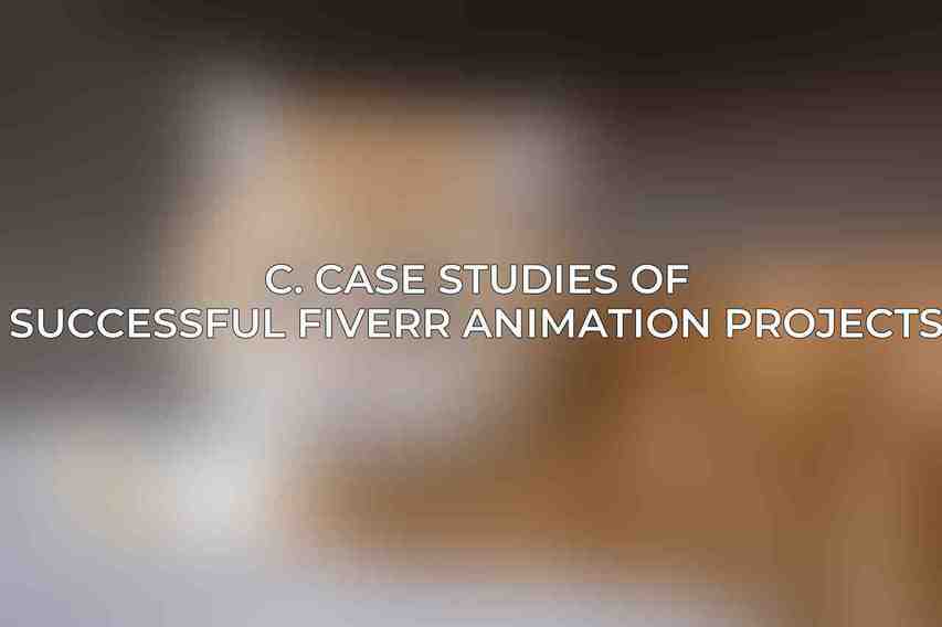 C. Case Studies of Successful Fiverr Animation Projects