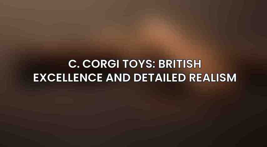 C. Corgi Toys: British Excellence and Detailed Realism
