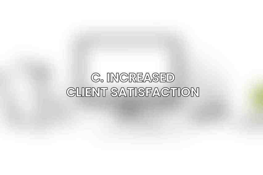 C. Increased Client Satisfaction