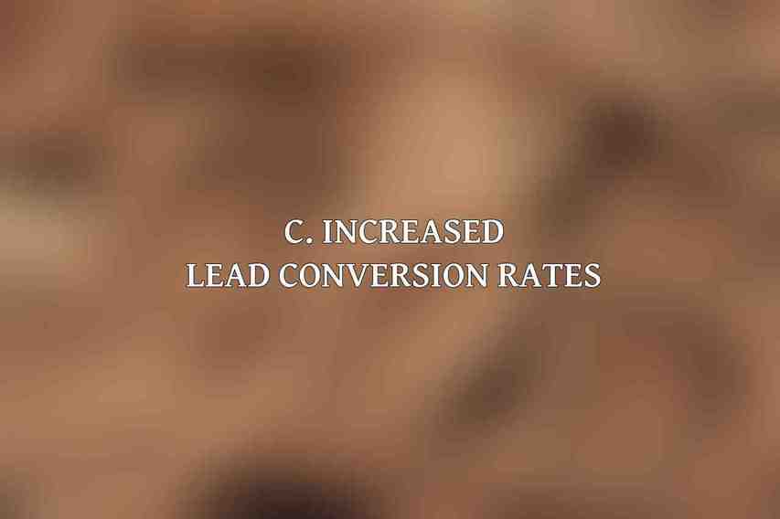 C. Increased Lead Conversion Rates