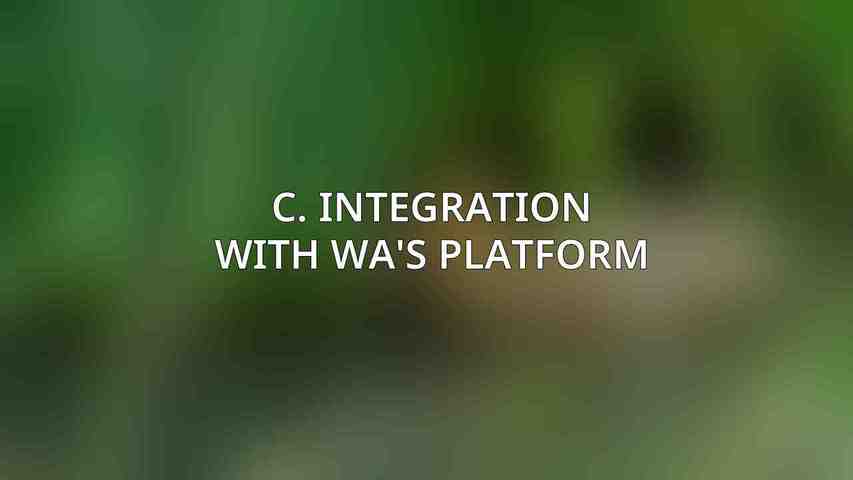 C. Integration with WA's Platform