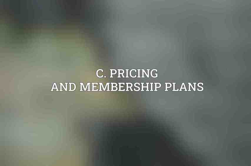 C. Pricing and Membership Plans