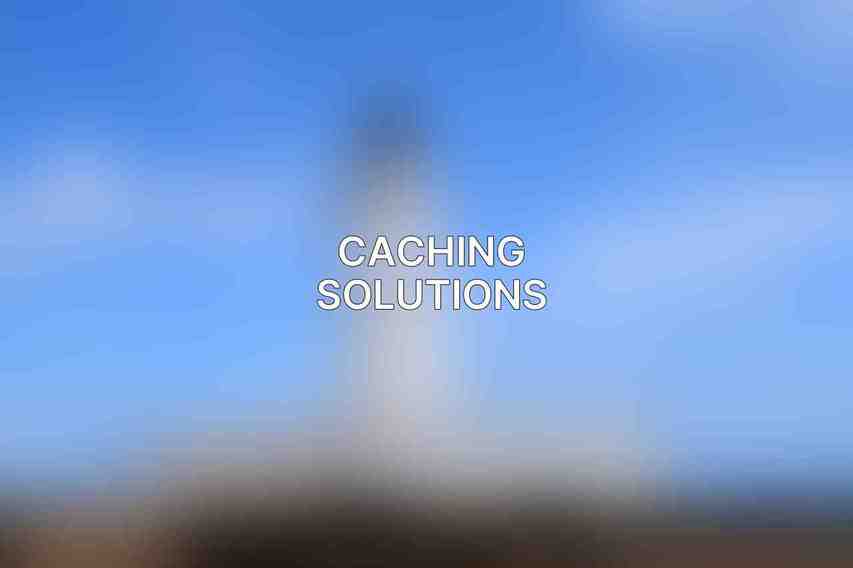 Caching Solutions: