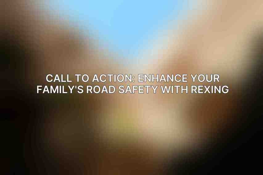 Call to Action: Enhance Your Family's Road Safety with Rexing